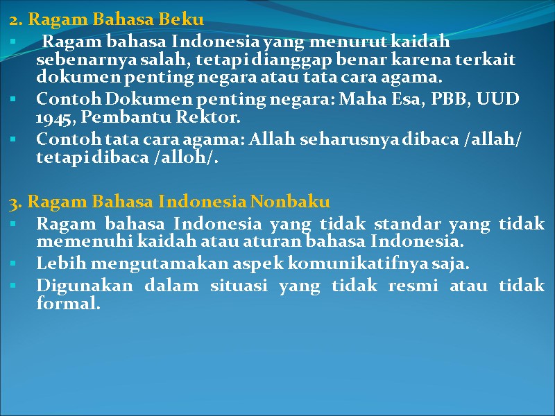 >2. Ragam Bahasa Beku  Ragam bahasa Indonesia yang menurut kaidah sebenarnya salah, tetapi